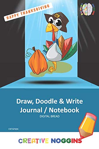 HAPPY THANKSGIVING Draw, Doodle and Write Notebook Journal: CREATIVE NOGGINS for Kids and Teens to Exercise Their Noggin, Unleash the Imagination, Record Daily Events, CNTGP404