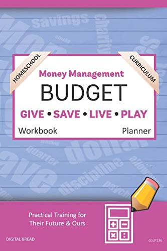 Money Management Homeschool Curriculum BUDGET Workbook Planner: A 26 Week Budget Workbook, Based on Percentages a Very Powerful and Simple Budget Planner for Practical Training GSLP136