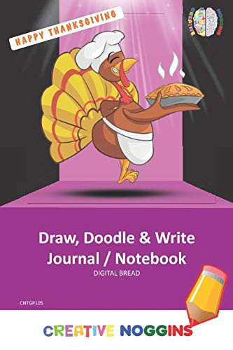 HAPPY THANKSGIVING Draw, Doodle and Write Notebook Journal: CREATIVE NOGGINS for Kids and Teens to Exercise Their Noggin, Unleash the Imagination, Record Daily Events, CNTGP105