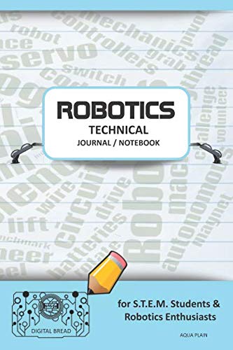 ROBOTICS TECHNICAL JOURNAL NOTEBOOK – for STEM Students & Robotics Enthusiasts: Build Ideas, Code Plans, Parts List, Troubleshooting Notes, Competition Results, Meeting Minutes, AQUA GPLAIN