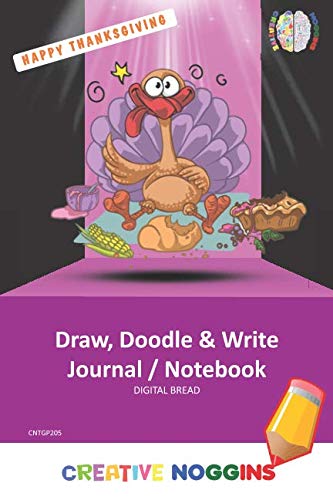 HAPPY THANKSGIVING Draw, Doodle and Write Notebook Journal: CREATIVE NOGGINS for Kids and Teens to Exercise Their Noggin, Unleash the Imagination, Record Daily Events, CNTGP205