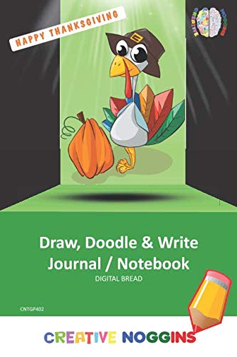 HAPPY THANKSGIVING Draw, Doodle and Write Notebook Journal: CREATIVE NOGGINS for Kids and Teens to Exercise Their Noggin, Unleash the Imagination, Record Daily Events, CNTGP402