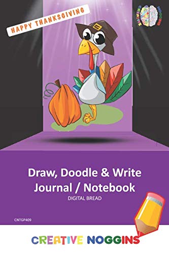 HAPPY THANKSGIVING Draw, Doodle and Write Notebook Journal: CREATIVE NOGGINS for Kids and Teens to Exercise Their Noggin, Unleash the Imagination, Record Daily Events, CNTGP409