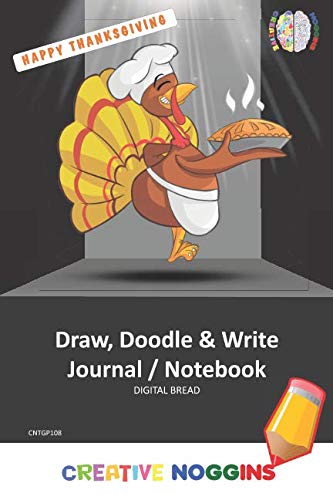 HAPPY THANKSGIVING Draw, Doodle and Write Notebook Journal: CREATIVE NOGGINS for Kids and Teens to Exercise Their Noggin, Unleash the Imagination, Record Daily Events, CNTGP108
