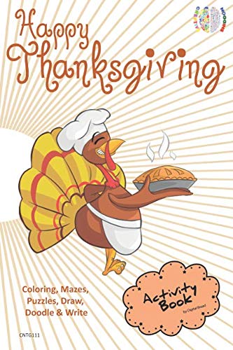 Happy Thanksgiving ACTIVITY BOOK Coloring, Mazes, Puzzles, Draw, Doodle and Write: CREATIVE NOGGINS for Kids Thanksgiving Holiday Coloring Book with Cartoon Pictures CNTG111