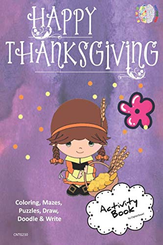 Happy Thanksgiving ACTIVITY BOOK Coloring, Mazes, Puzzles, Draw, Doodle and Write: CREATIVE NOGGINS for Kids Thanksgiving Holiday Coloring Book with Cartoon Pictures CNTG210