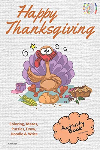 Happy Thanksgiving ACTIVITY BOOK Coloring, Mazes, Puzzles, Draw, Doodle and Write: CREATIVE NOGGINS for Kids Thanksgiving Holiday Coloring Book with Cartoon Pictures CNTG324